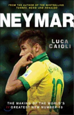 Neymar: The Making of the World's Greatest New Number 10