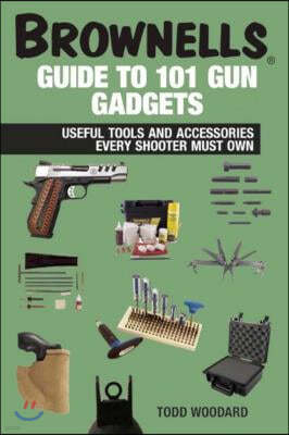 Brownells Guide to 101 Gun Gadgets: Useful Tools and Accessories Every Shooter Must Own