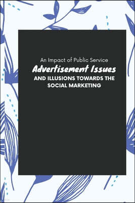 Pacific University An Impact of Public Service Advertisement Issues And Illusions Towards The Social Marketing