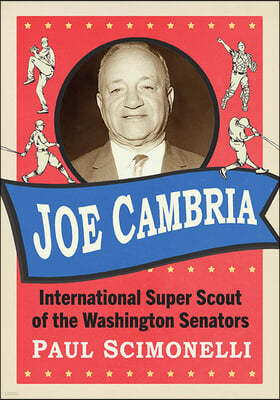 Joe Cambria: International Super Scout of the Washington Senators