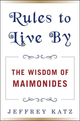 Rules to Live by: Maimonides' Guide to a Wonderful Life