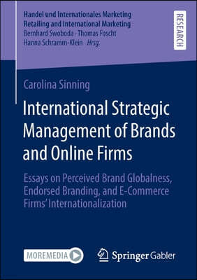 International Strategic Management of Brands and Online Firms: Essays on Perceived Brand Globalness, Endorsed Branding, and E-Commerce Firms' Internat