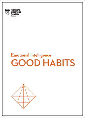 Good Habits (HBR Emotional Intelligence Series)