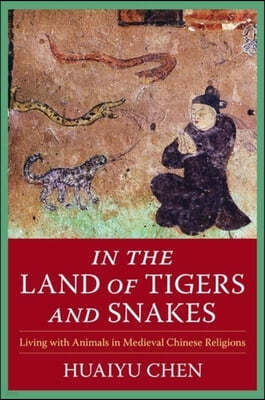 In the Land of Tigers and Snakes: Living with Animals in Medieval Chinese Religions