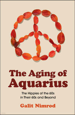 The Aging of Aquarius: The Hippies of the 60s in Their 60s and Beyond