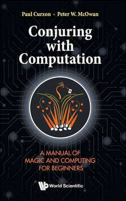 Conjuring with Computation: A Manual of Magic and Computing for Beginners