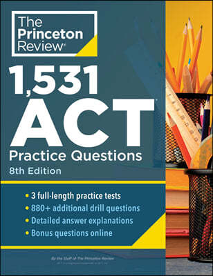 1,531 ACT Practice Questions, 8th Edition: Extra Drills & Prep for an Excellent Score