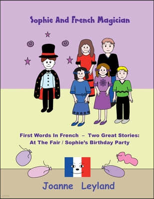 Sophie And The French Magician: First Words In French - Two Great Stories: At The Fair / Sophie's Birthday Party
