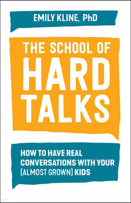 The School of Hard Talks: How to Have Real Conversations with Your (Almost Grown) Kids