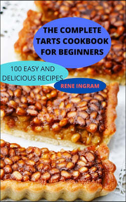 THE COMPLETE TARTS COOKBOOK FOR BEGINNERS