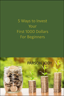 5 Ways to Invest Your First 1000 Dollars! For Beginners