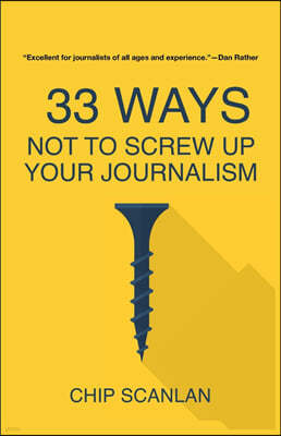 33 Ways Not To Screw Up Your Journalism