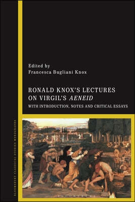 Ronald Knox's Lectures on Virgil's Aeneid: With Introduction and Critical Essays