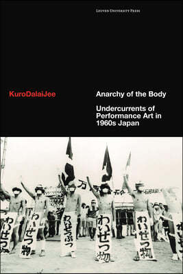 Anarchy of the Body: Undercurrents of Performance Art in 1960s Japan