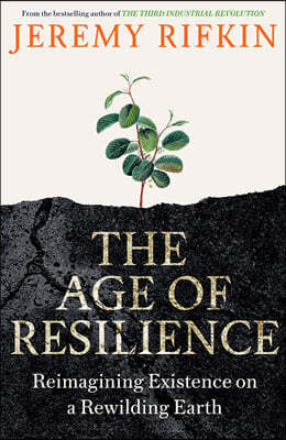 The Age of Resilience : Reimagining Existence on a Rewilding Earth