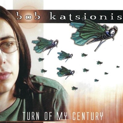 BOB KATSIONIS - TURN OF MY CENTURY