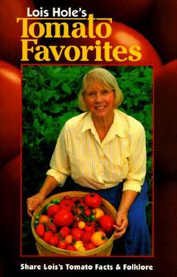 Lois Hole's Tomato Favorites: Share Lois's Tomato Facts and Folklore
