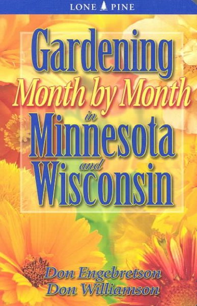 The Gardening Month by Month in Minnesota and Wisconsin
