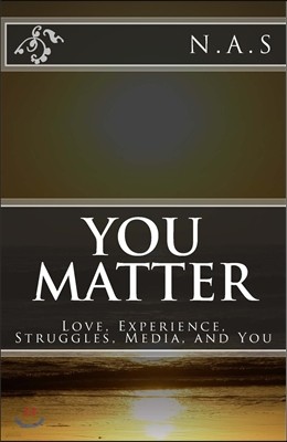 You Matter: Love, Experience, Struggles, Media, and You