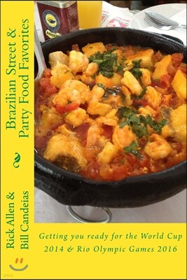 Brazilian Street & Party Food Favorites: Getting you ready for the World Cup 2014 and Rio Olympic Games 2016