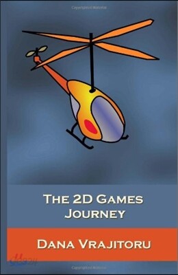 The 2D Games Journey: A Progressive Study of 2D Games and Essential Algorithms in Flash ActionScript 3.0