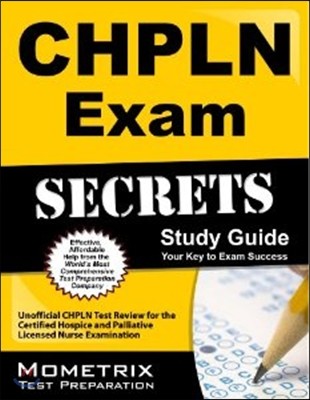 CHPLN Exam Secrets, Study Guide: Unofficial CHPLN Test Review for the Certified Hospice and Palliative Licensed Nurse Examination
