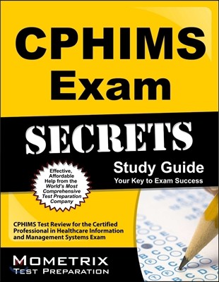 CPHIMS Exam Secrets, Study Guide: CPHIMS Test Review for the Certified Professional in Healthcare Information and Management Systems Exam