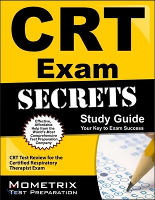 CRT Exam Secrets, Study Guide: CRT Test Review for the Certified Respiratory Therapist Exam