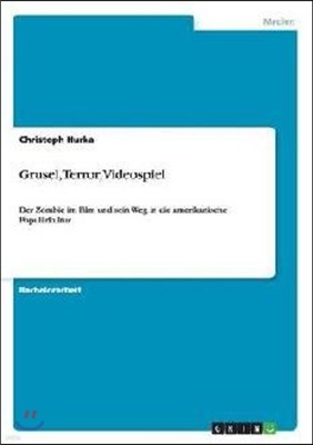 Grusel, Terror, Videospiel: Der Zombie im Film und sein Weg in die amerikanische Popularkultur