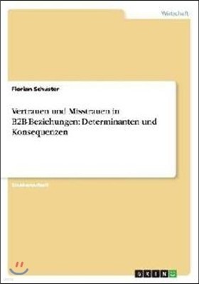 Vertrauen und Misstrauen in B2B-Beziehungen: Determinanten und Konsequenzen