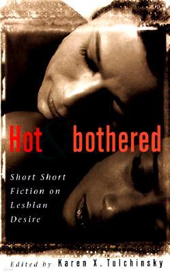 Hot & Bothered: Short Short Fiction on Lesbian Desire