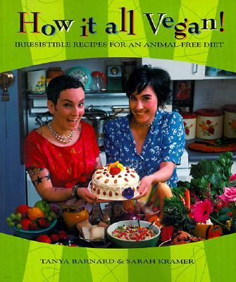 How It All Vegan!: Irresistible Recipes for an Animal-Free Diet