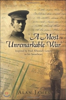 'A Most Unremarkable War': Inspired by Fred Allwood's Letters to His Sweetheart