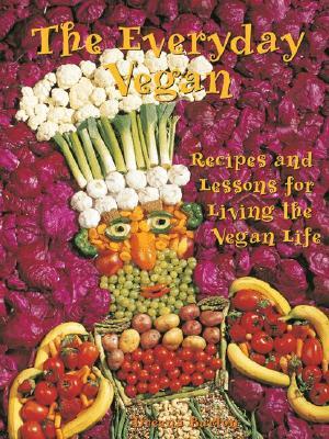 The Everyday Vegan: Recipes & Lessons for Living the Vegan Life