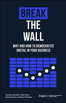 Break the Wall: Why and How to Democratize Digital in Your Business