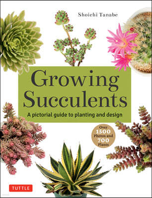 Growing Succulents: A Pictorial Guide (Over 1,500 Photos and 700 Plants)