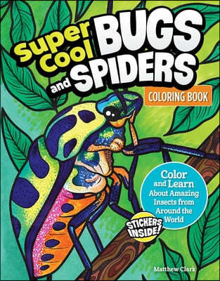 Super Cool Bugs and Spiders Coloring Book: Color and Learn about Amazing Insects from the Around the World