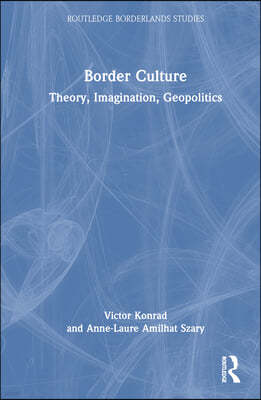 Border Culture: Theory, Imagination, Geopolitics