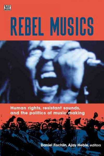 Rebel Musics: Human Rights, Resistant Sounds, and the Politics of Music Making