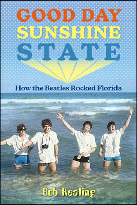 Good Day Sunshine State: How the Beatles Rocked Florida