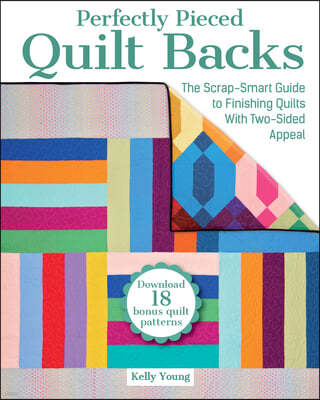 Perfectly Pieced Quilt Backs: The Scrap-Smart Guide to Finishing Quilts with Two-Sided Appeal