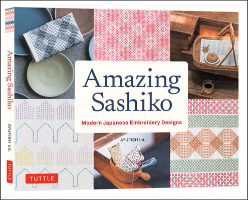 Amazing Sashiko: Modern Japanese Embroidery Designs (Full-Size Templates and Grids)