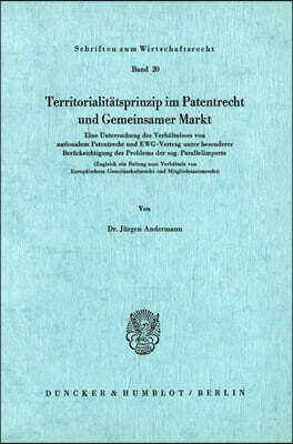 Duncker & Humblot Territoritalitatsprinzip Im Patentrecht Und Gemeinsamer Markt: Eine Untersuchung Von Nationalem Patentrecht Und Ewg-Vertrag Unter Besonderer Berucksic
