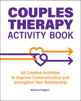 Couples Therapy Activity Book: 65 Creative Activities to Improve Communication and Strengthen Your Relationship