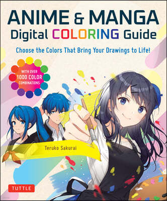 Anime & Manga Digital Coloring Guide: Choose the Colors That Bring Your Drawings to Life! (with Over 1000 Color Combinations)