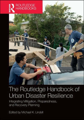 The Routledge Handbook of Urban Disaster Resilience: Integrating Mitigation, Preparedness, and Recovery Planning