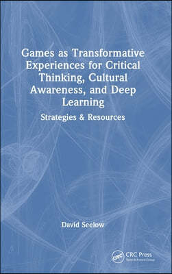 Games as Transformative Experiences for Critical Thinking, Cultural Awareness, and Deep Learning