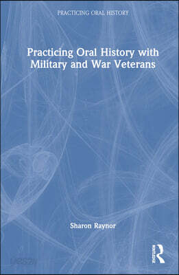 Practicing Oral History with Military and War Veterans