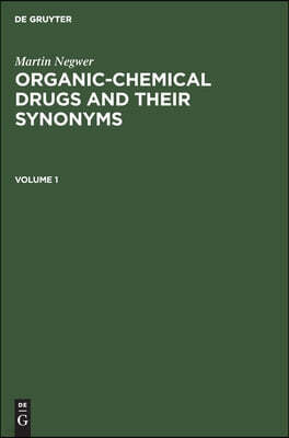 Martin Negwer: Organic-Chemical Drugs and Their Synonyms. Volume 1