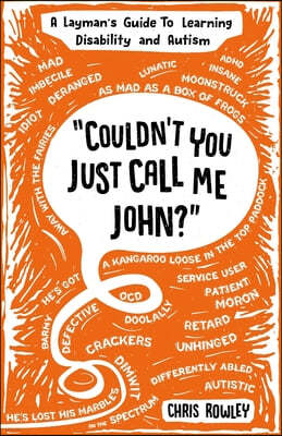 "Couldn't You Just Call Me John?": A Layman's Guide To Learning Disability and Autism